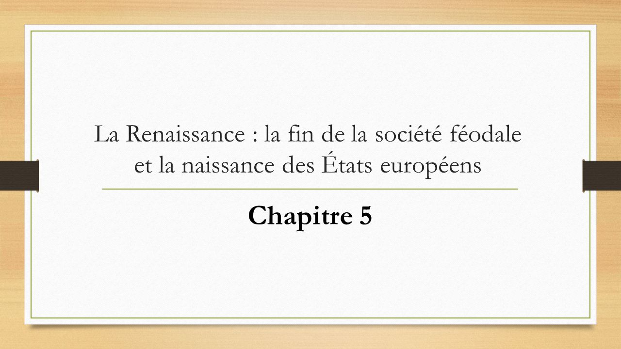 La Renaissance : la fin de la société féodale et la naissance des États européens Chapitre 5