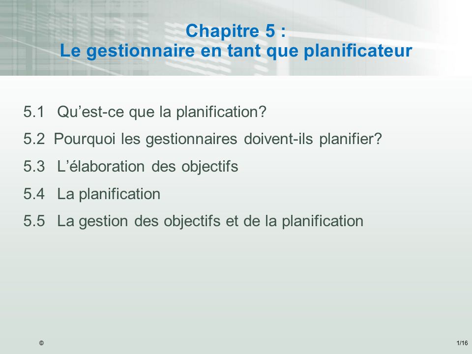 ©1/16 Chapitre 5 : Le gestionnaire en tant que planificateur 5.1Qu’est-ce que la planification.