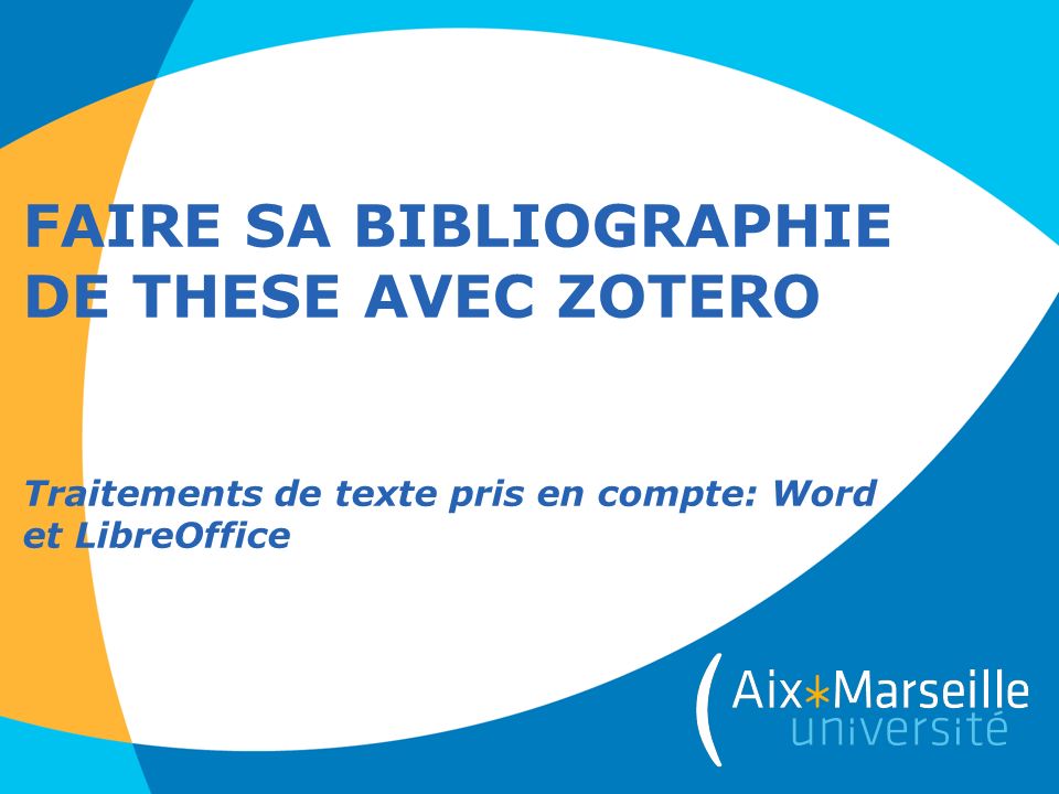FAIRE SA BIBLIOGRAPHIE DE THESE AVEC ZOTERO Traitements de texte pris en compte: Word et LibreOffice