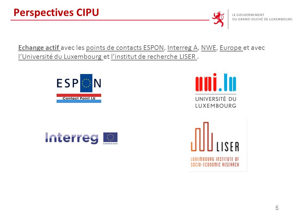 Echange actif avec les points de contacts ESPON, Interreg A, NWE, Europe et avec l’Université du Luxembourg et l’institut de recherche LISER.