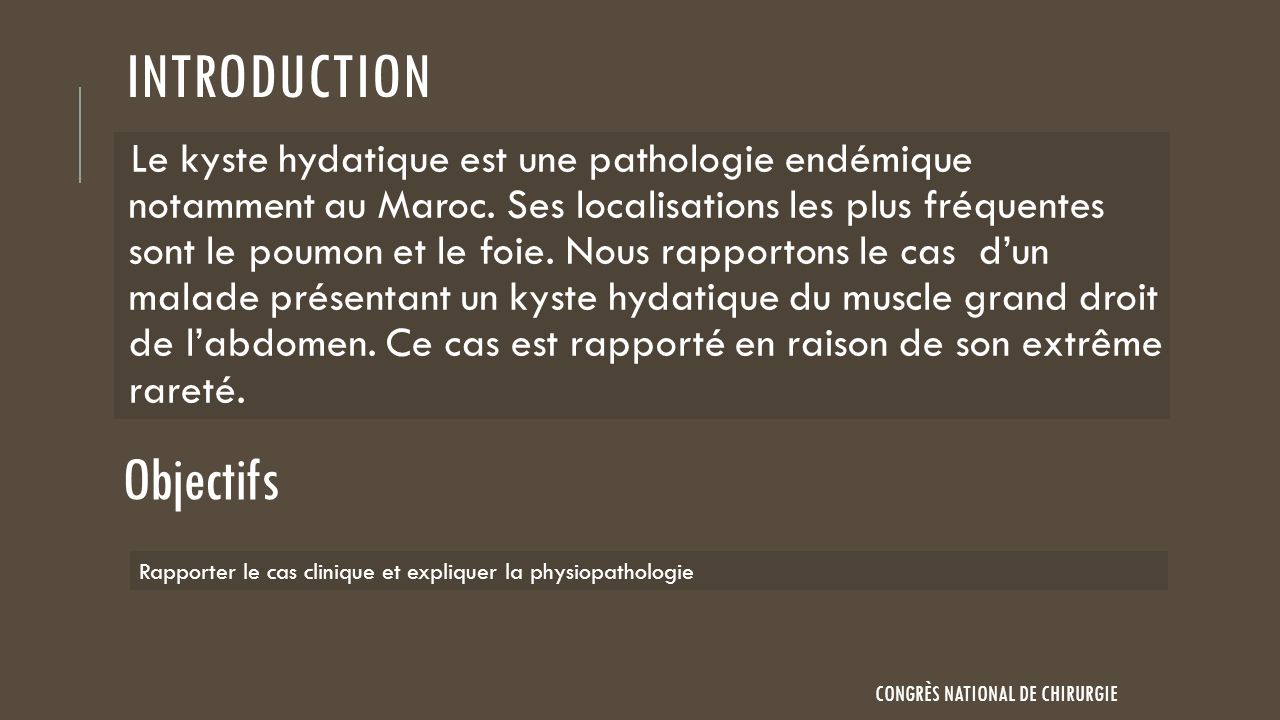 INTRODUCTION Le kyste hydatique est une pathologie endémique notamment au Maroc.