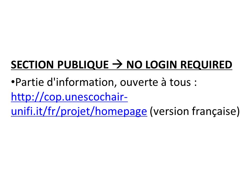 SECTION PUBLIQUE  NO LOGIN REQUIRED Partie d information, ouverte à tous :   unifi.it/fr/projet/homepage (version française)   unifi.it/fr/projet/homepage