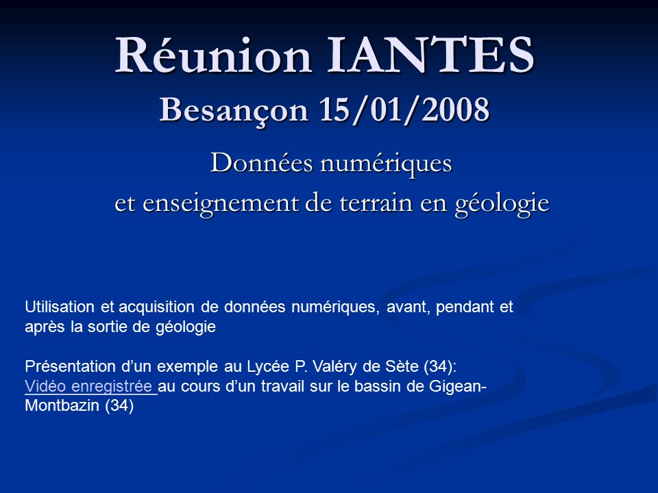 Réunion IANTES Besançon 15/01/2008 Utilisation et acquisition de données numériques, avant, pendant et après la sortie de géologie Présentation d’un exemple au Lycée P.