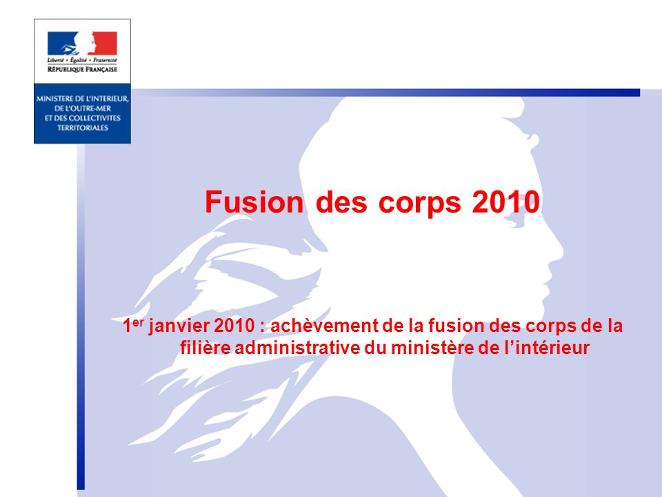 Fusion des corps er janvier 2010 : achèvement de la fusion des corps de la filière administrative du ministère de l’intérieur