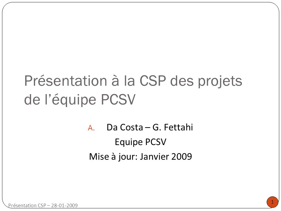 1 Présentation CSP – Présentation à la CSP des projets de l’équipe PCSV A.