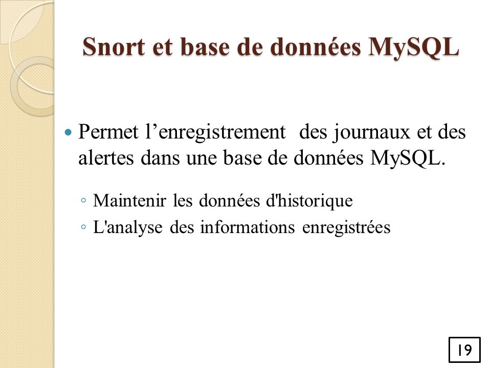 Snort et base de données MySQL Permet l’enregistrement des journaux et des alertes dans une base de données MySQL.