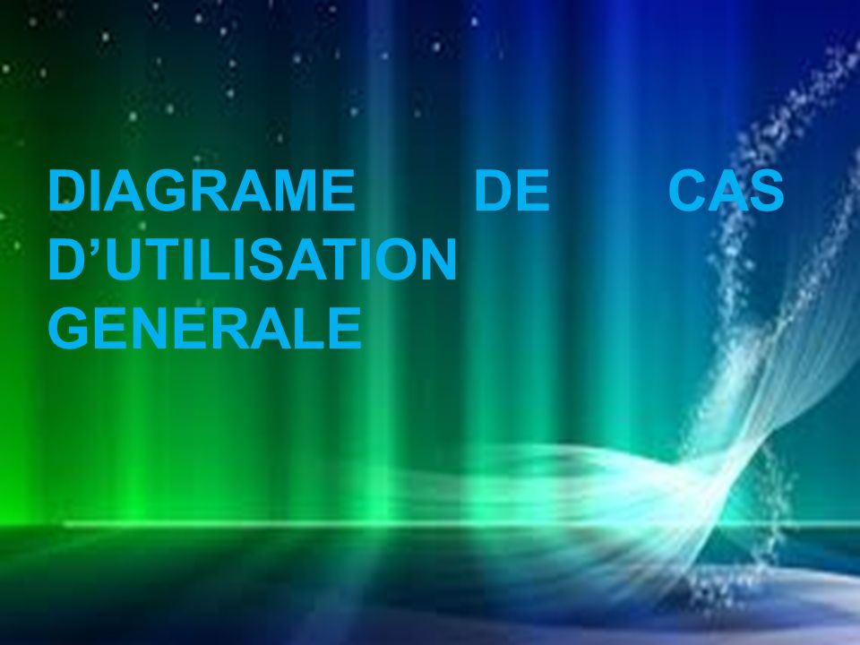 DIAGRAME DE CAS D’UTILISATION GENERALE