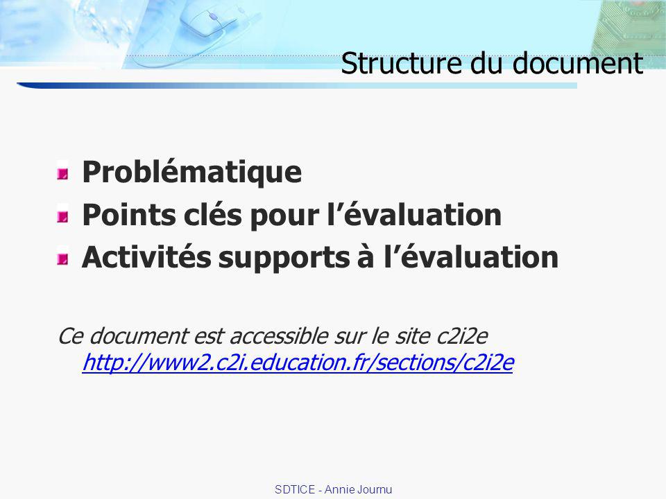 4 SDTICE - Annie Journu Structure du document Problématique Points clés pour lévaluation Activités supports à lévaluation Ce document est accessible sur le site c2i2e