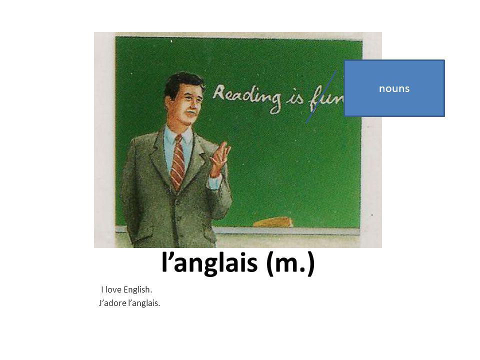 langlais (m.) I love English. Jadore langlais. nouns