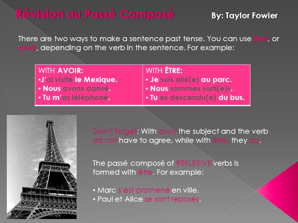 Révision d u Passé Composé By: Taylor Fowler There are two ways to make a sentence past tense.