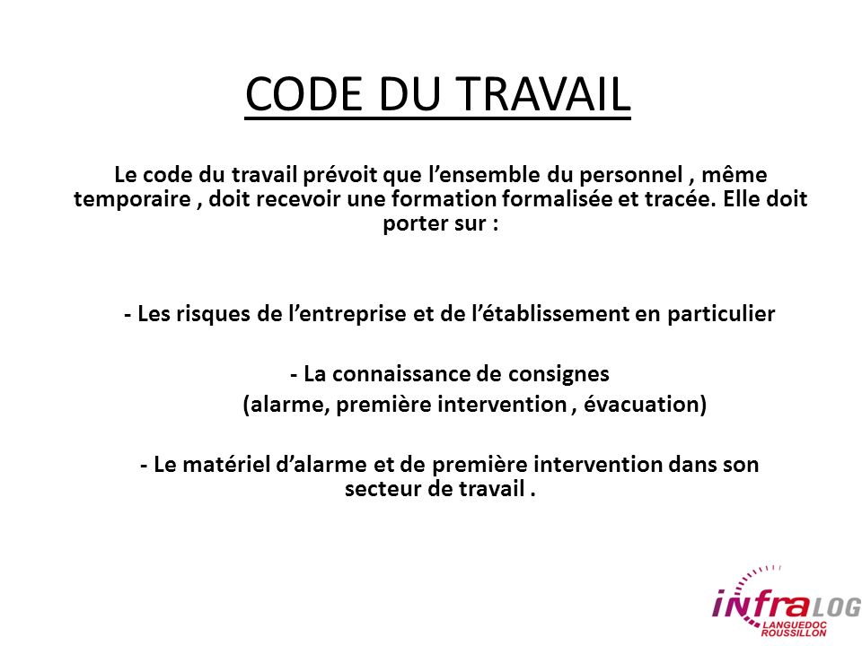 CODE DU TRAVAIL Le code du travail prévoit que l’ensemble du personnel, même temporaire, doit recevoir une formation formalisée et tracée.
