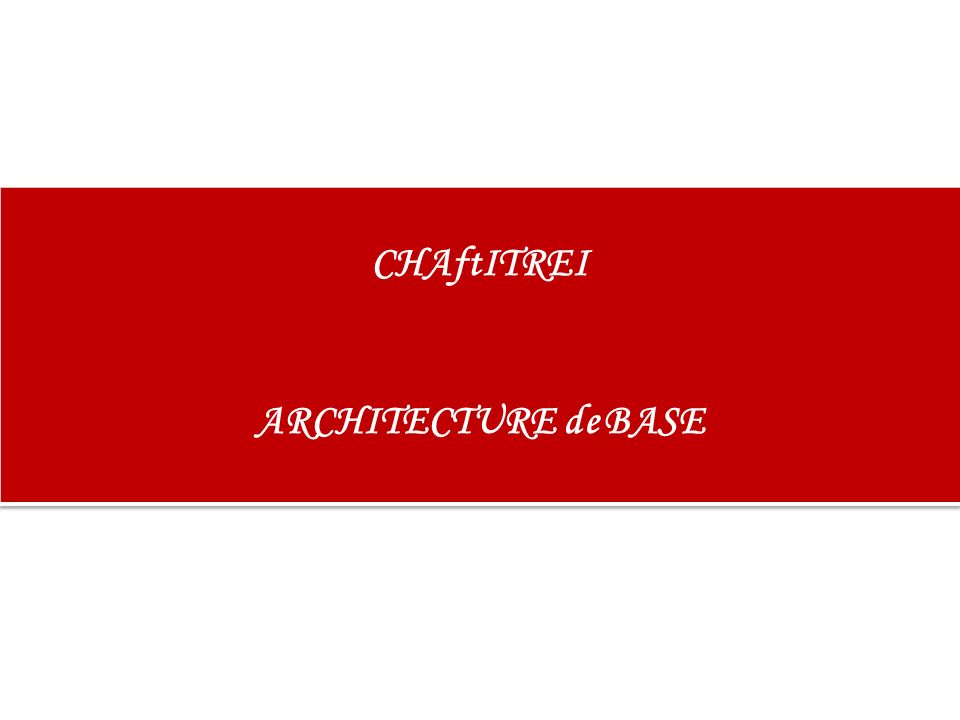 CHAftITREI ARCHITECTURE de BASE
