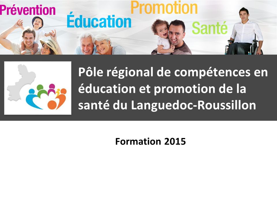 Pôle régional de compétences en éducation et promotion de la santé du Languedoc-Roussillon Formation 2015