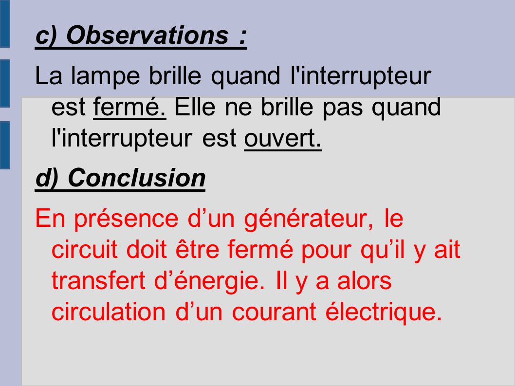 c) Observations : La lampe brille quand l interrupteur est fermé.