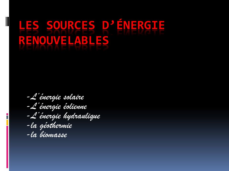 -Les sources d’énergie renouvelables -Les sources d’énergie non renouvelables