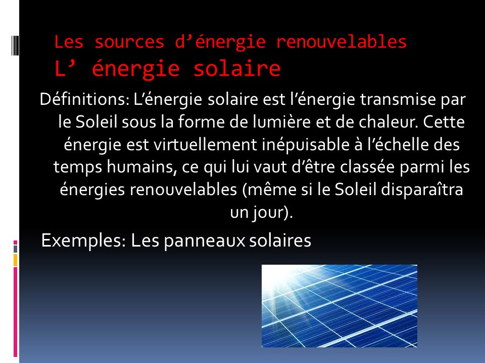 -L’énergie solaire -L’énergie éolienne -L’énergie hydraulique -la géothermie -la biomasse