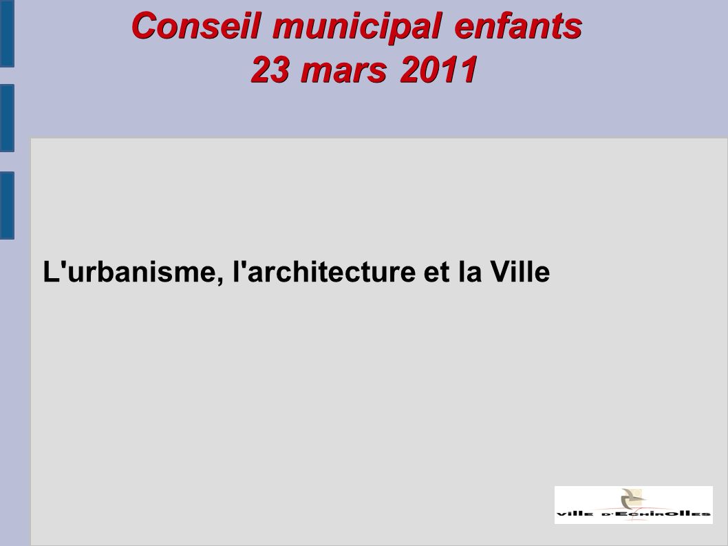 Conseil municipal enfants 23 mars 2011 L urbanisme, l architecture et la Ville