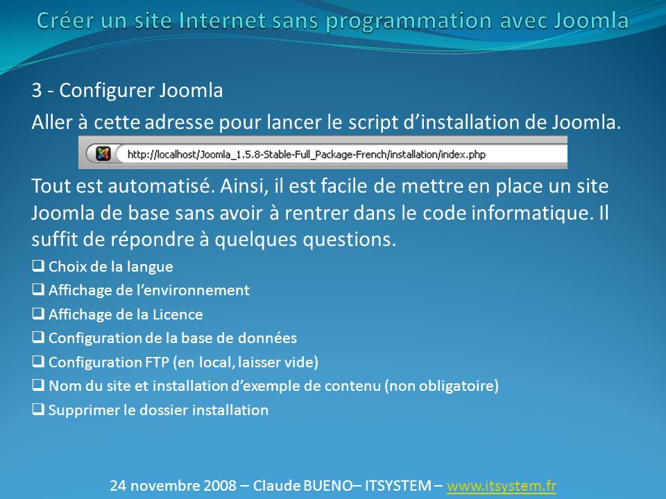 24 novembre 2008 – Claude BUENO– ITSYSTEM – Configurer Joomla Aller à cette adresse pour lancer le script d’installation de Joomla.