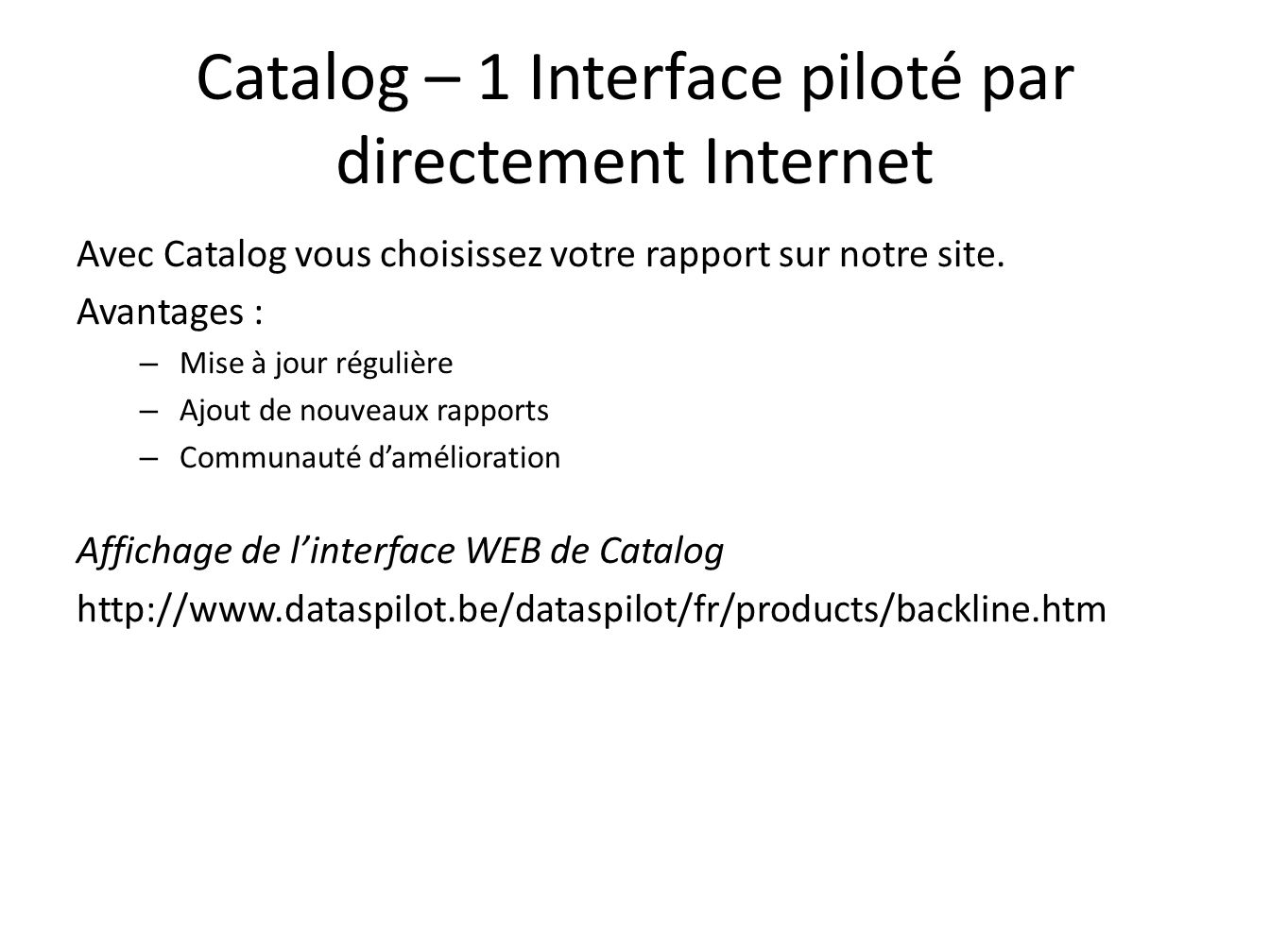 Catalog – 1 Interface piloté par directement Internet Avec Catalog vous choisissez votre rapport sur notre site.