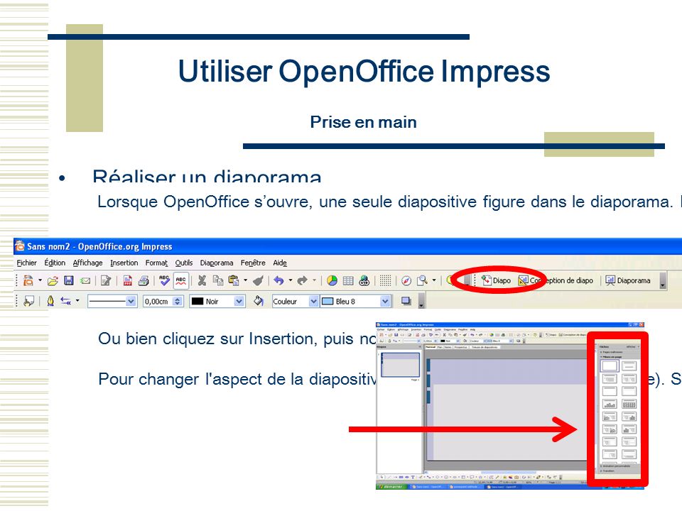 Utiliser OpenOffice Impress Prise en main Réaliser un diaporama Lorsque OpenOffice s’ouvre, une seule diapositive figure dans le diaporama.