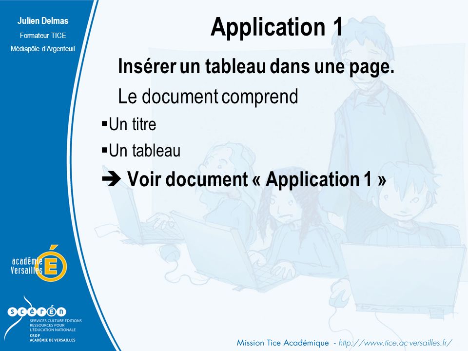 Julien Delmas Formateur TICE Médiapôle d’Argenteuil Application 1 Insérer un tableau dans une page.