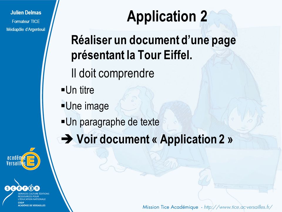 Julien Delmas Formateur TICE Médiapôle d’Argenteuil Application 2 Réaliser un document d’une page présentant la Tour Eiffel.