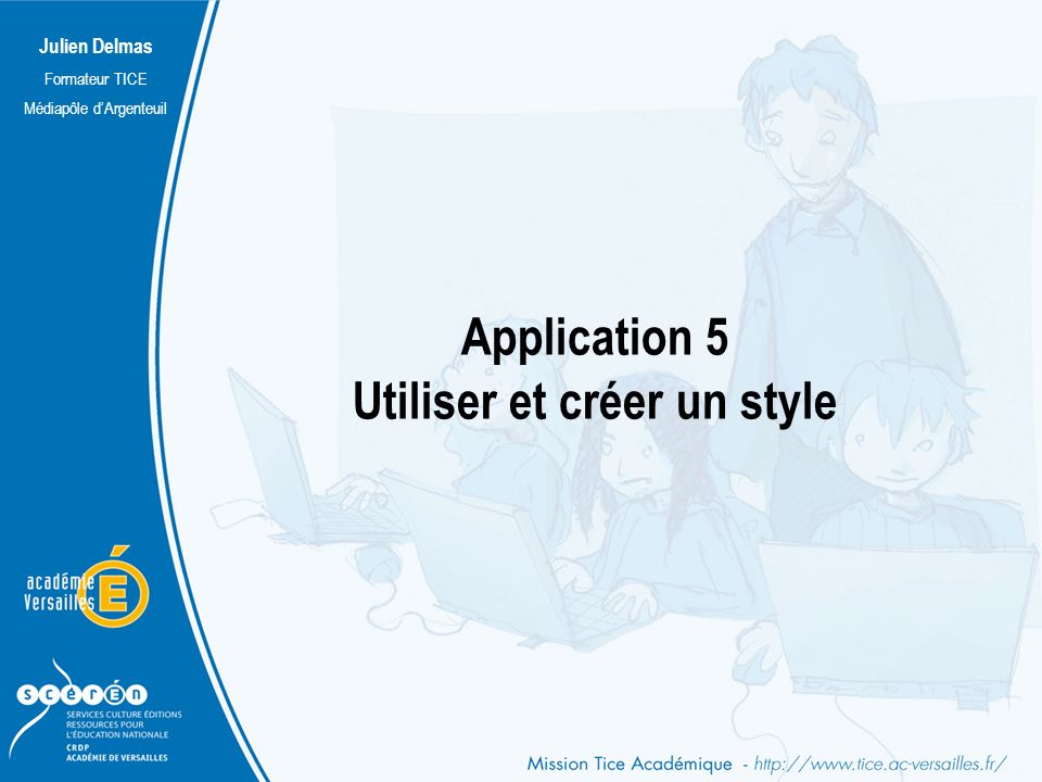 Julien Delmas Formateur TICE Médiapôle d’Argenteuil Application 5 Utiliser et créer un style