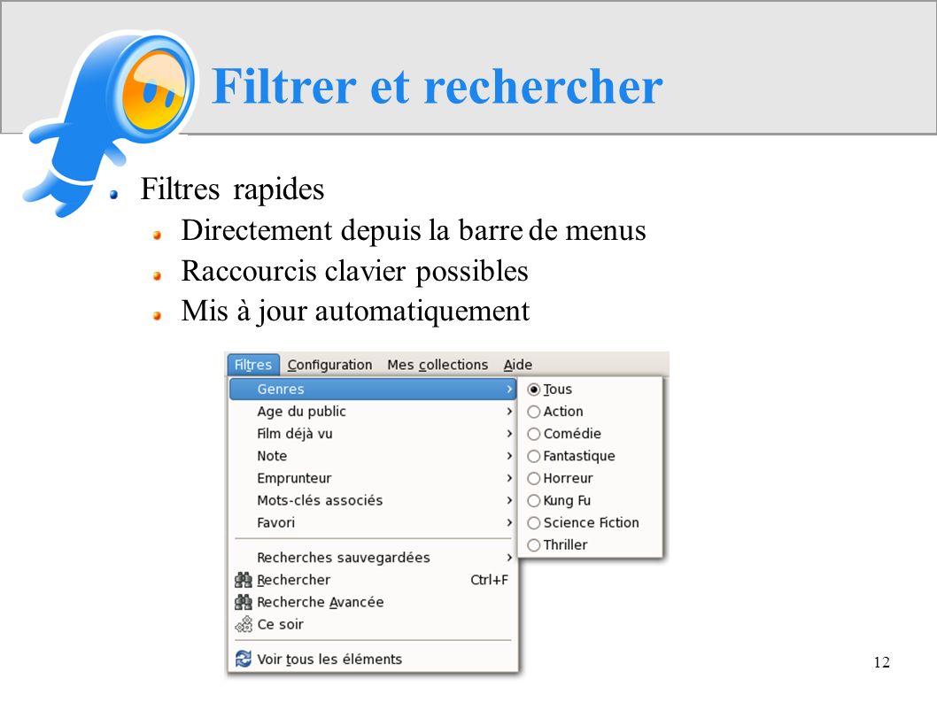 12 Filtrer et rechercher Filtres rapides Directement depuis la barre de menus Raccourcis clavier possibles Mis à jour automatiquement