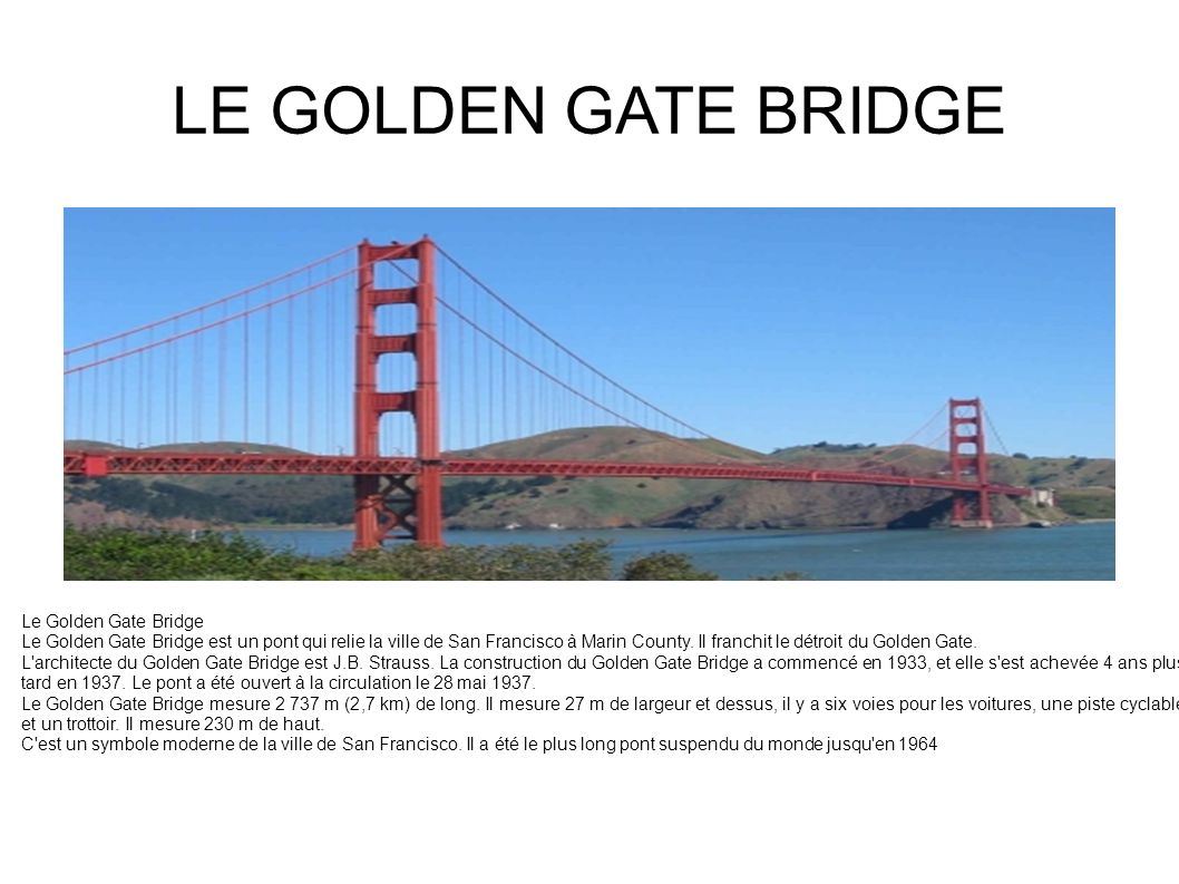 LE GOLDEN GATE BRIDGE Le Golden Gate Bridge Le Golden Gate Bridge est un pont qui relie la ville de San Francisco à Marin County.