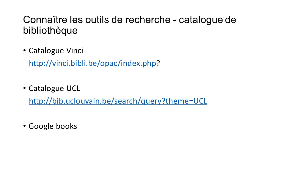 Connaître les outils de recherche - catalogue de bibliothèque Catalogue Vinci     Catalogue UCL   theme=UCL Google books