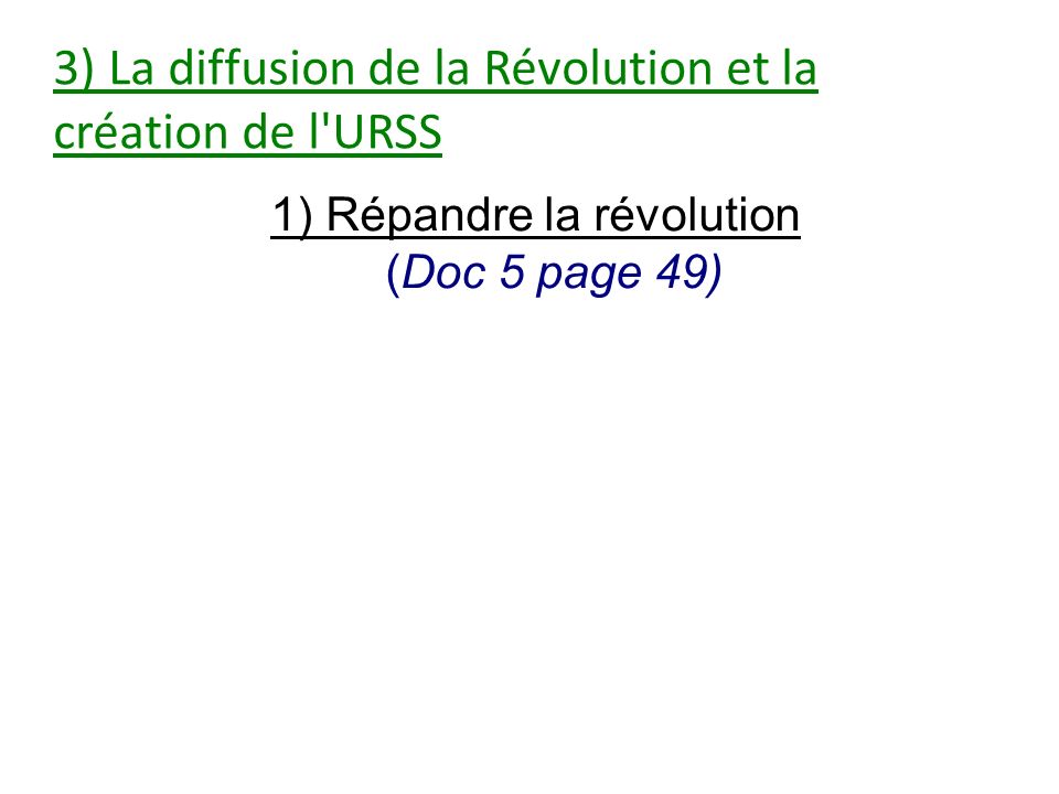 3) La diffusion de la Révolution et la création de l URSS 1) Répandre la révolution (Doc 5 page 49)