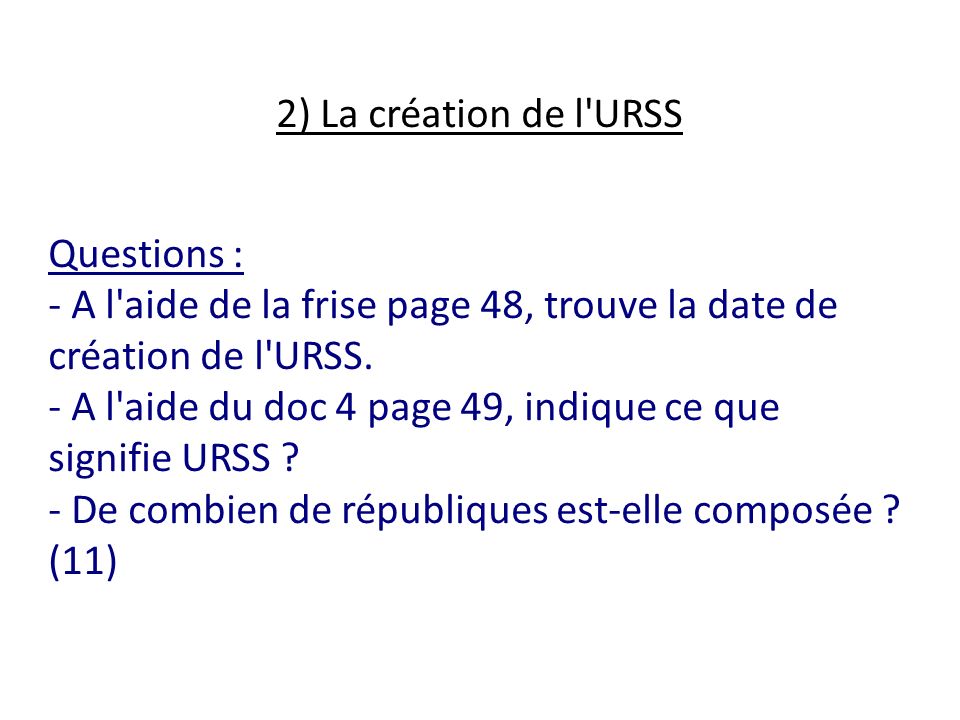 2) La création de l URSS Questions : - A l aide de la frise page 48, trouve la date de création de l URSS.