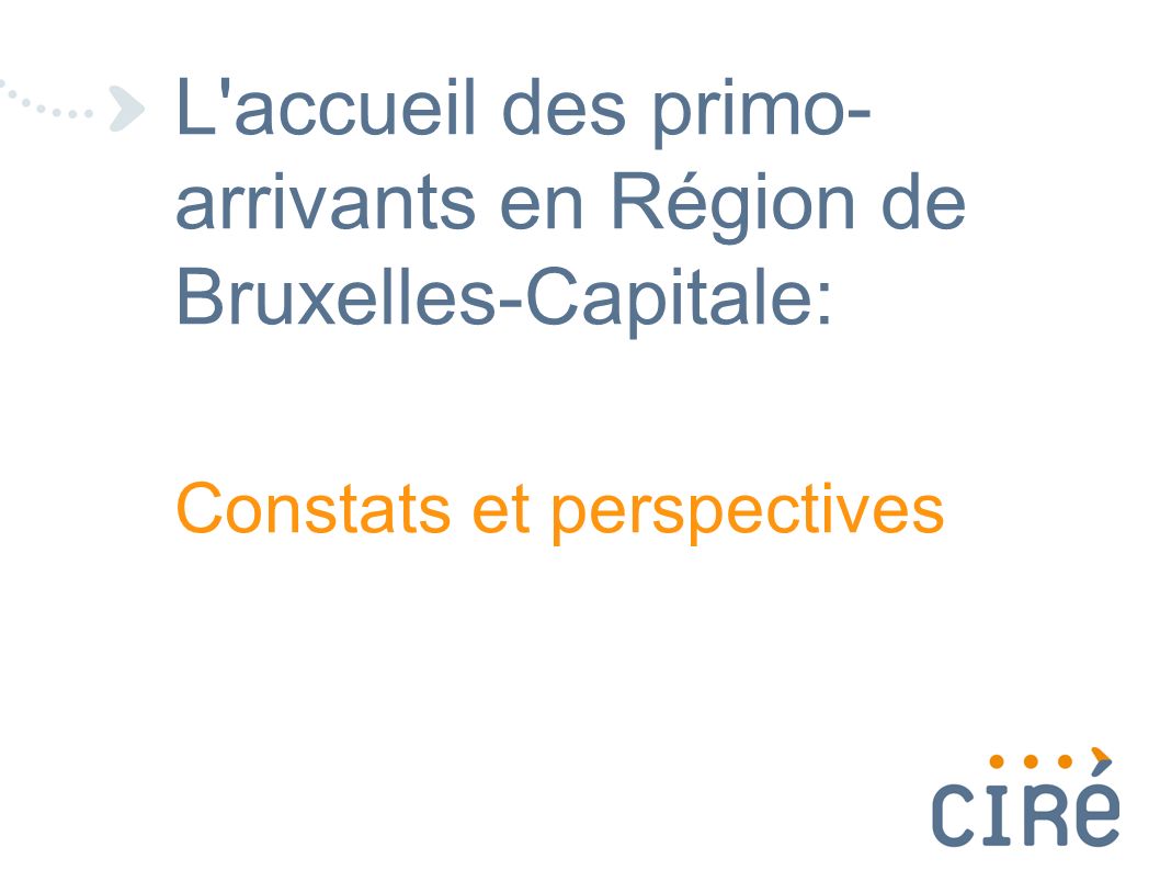 L accueil des primo- arrivants en Région de Bruxelles-Capitale: Constats et perspectives