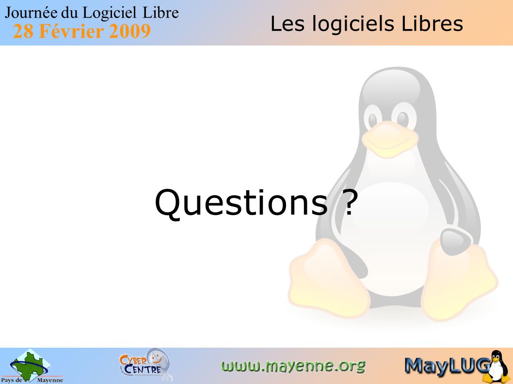 Journée du Logiciel Libre 28 Février 2009 Les logiciels Libres Questions