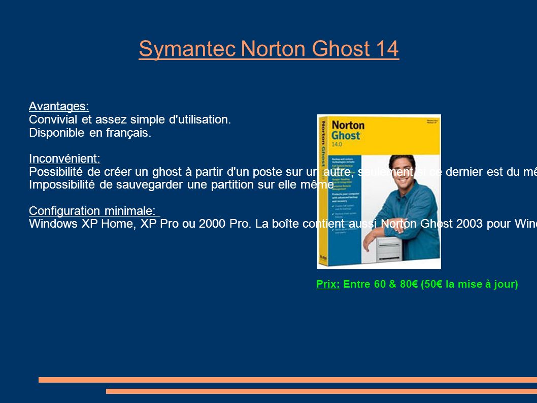Symantec Norton Ghost 14 Avantages: Convivial et assez simple d utilisation.