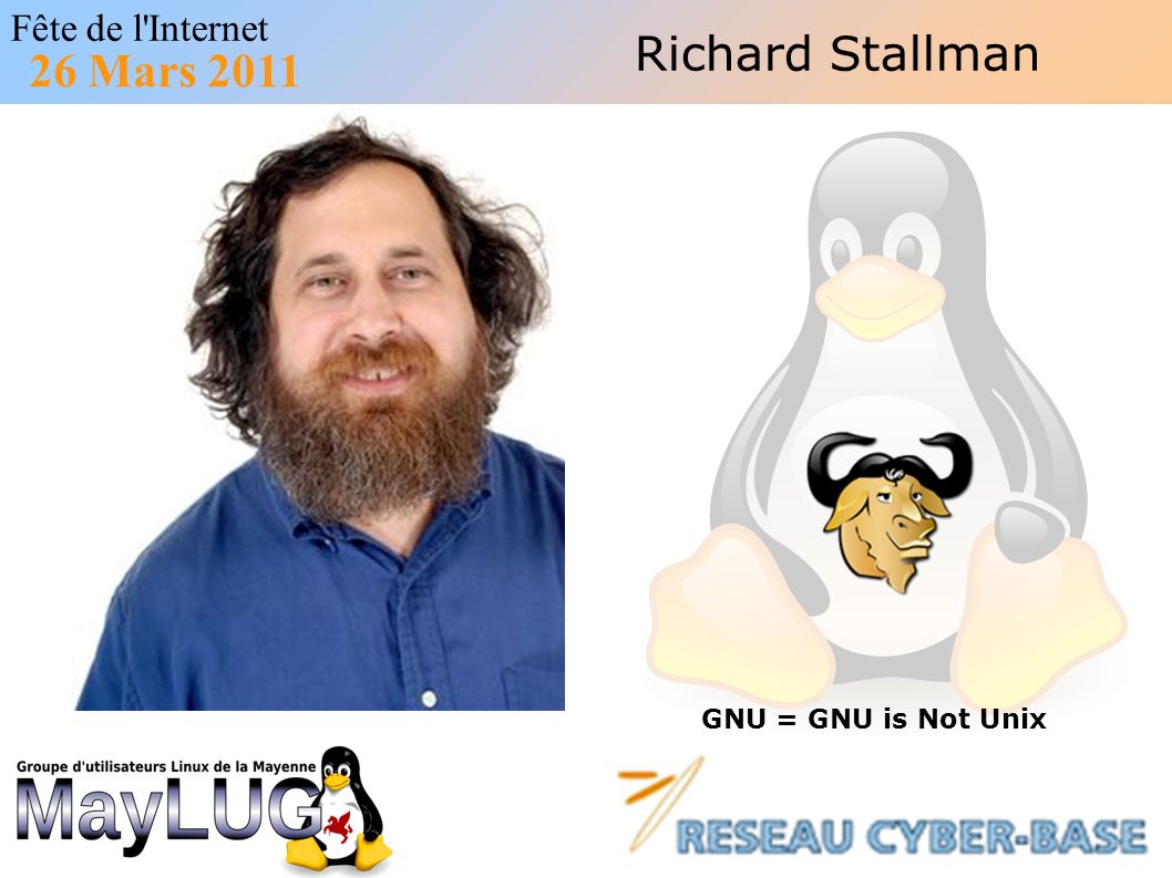 Fête de l Internet 26 Mars 2011 Richard Stallman GNU = GNU is Not Unix