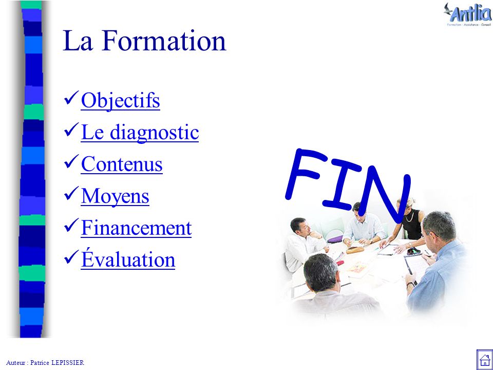 Auteur : Patrice LEPISSIER La Formation Objectifs Le diagnostic Contenus Moyens Financement Évaluation F I N