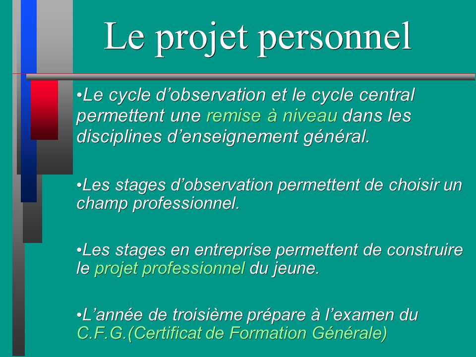 Le projet personnel Le cycle d’observation et le cycle central permettent une remise à niveau dans les disciplines d’enseignement général.