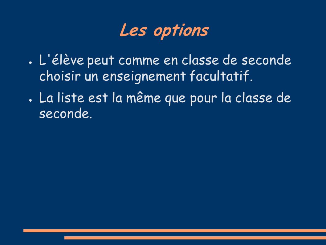 Les options ● L élève peut comme en classe de seconde choisir un enseignement facultatif.