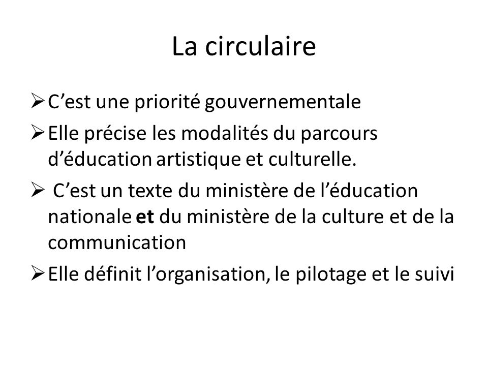 La circulaire  C’est une priorité gouvernementale  Elle précise les modalités du parcours d’éducation artistique et culturelle.