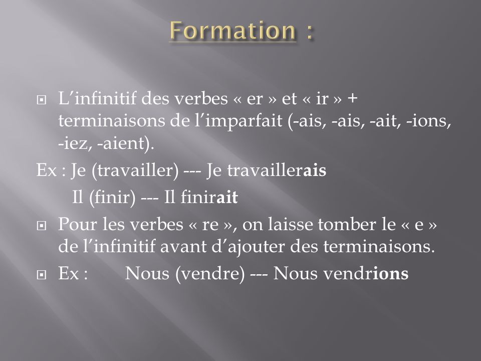  L’infinitif des verbes « er » et « ir » + terminaisons de l’imparfait (-ais, -ais, -ait, -ions, -iez, -aient).