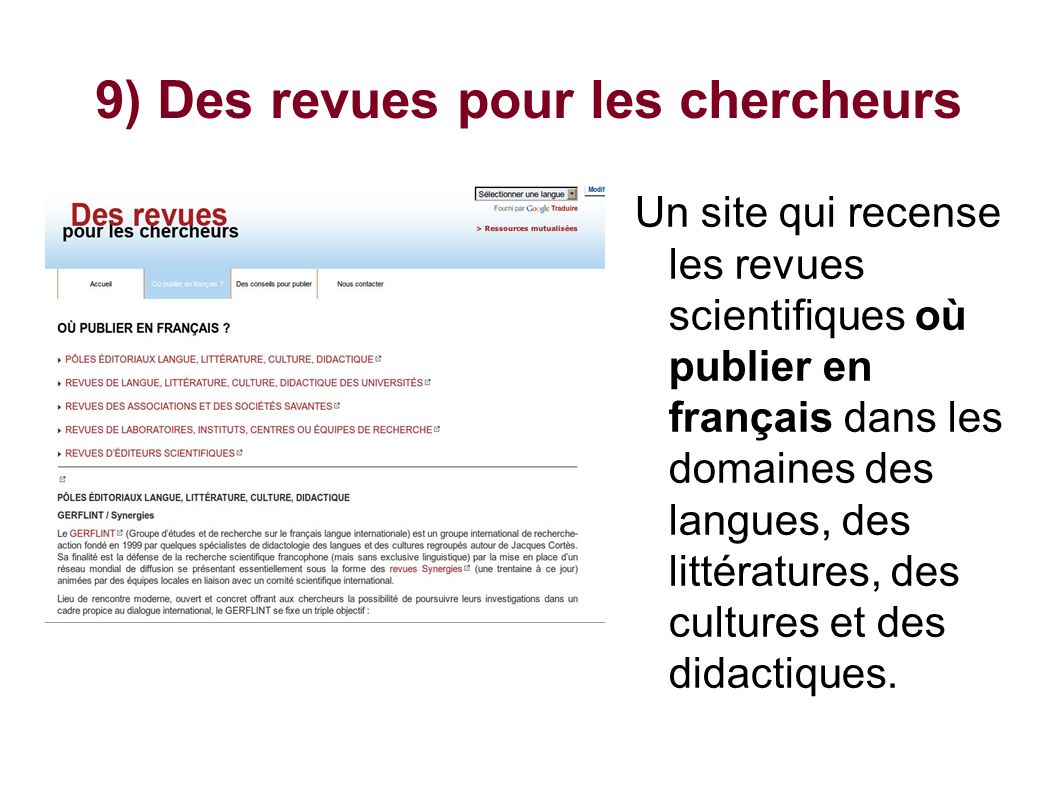 9) Des revues pour les chercheurs Un site qui recense les revues scientifiques où publier en français dans les domaines des langues, des littératures, des cultures et des didactiques.