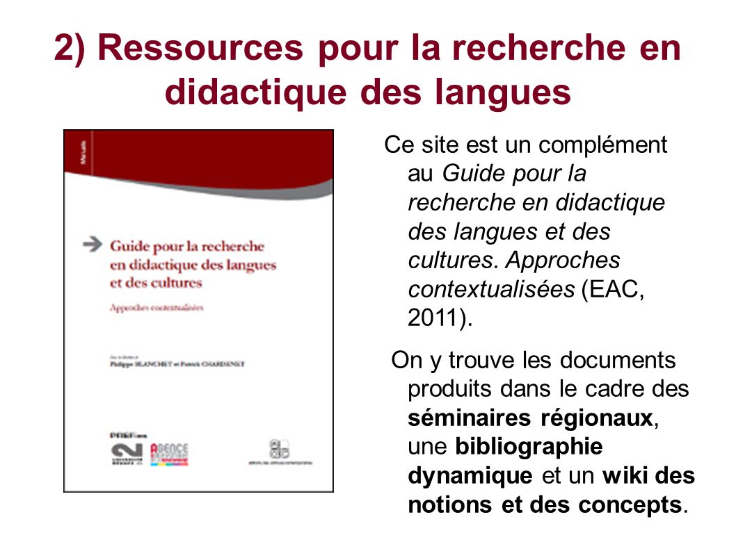 2) Ressources pour la recherche en didactique des langues Ce site est un complément au Guide pour la recherche en didactique des langues et des cultures.