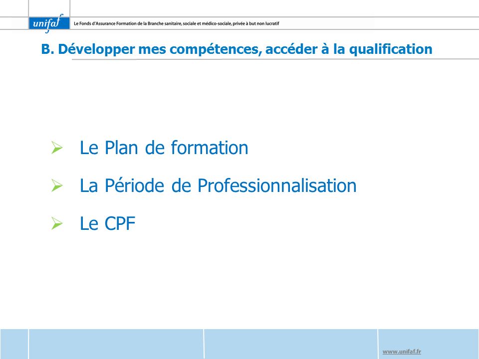  Le Plan de formation  La Période de Professionnalisation  Le CPF B.