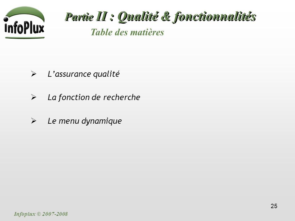 25 Partie II : Qualité & fonctionnalités  L’assurance qualité  La fonction de recherche  Le menu dynamique Table des matières Infoplux ©
