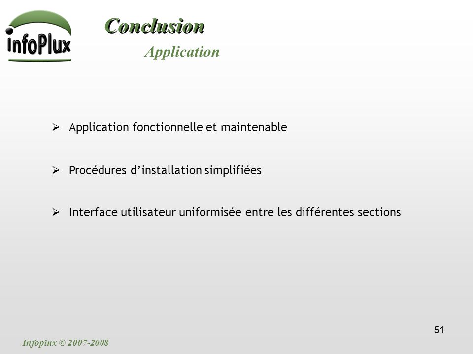 51 Conclusion Application Infoplux ©  Application fonctionnelle et maintenable  Procédures d’installation simplifiées  Interface utilisateur uniformisée entre les différentes sections