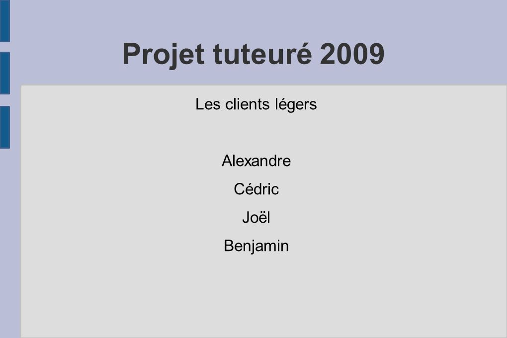 Projet tuteuré 2009 Les clients légers Alexandre Cédric Joël Benjamin