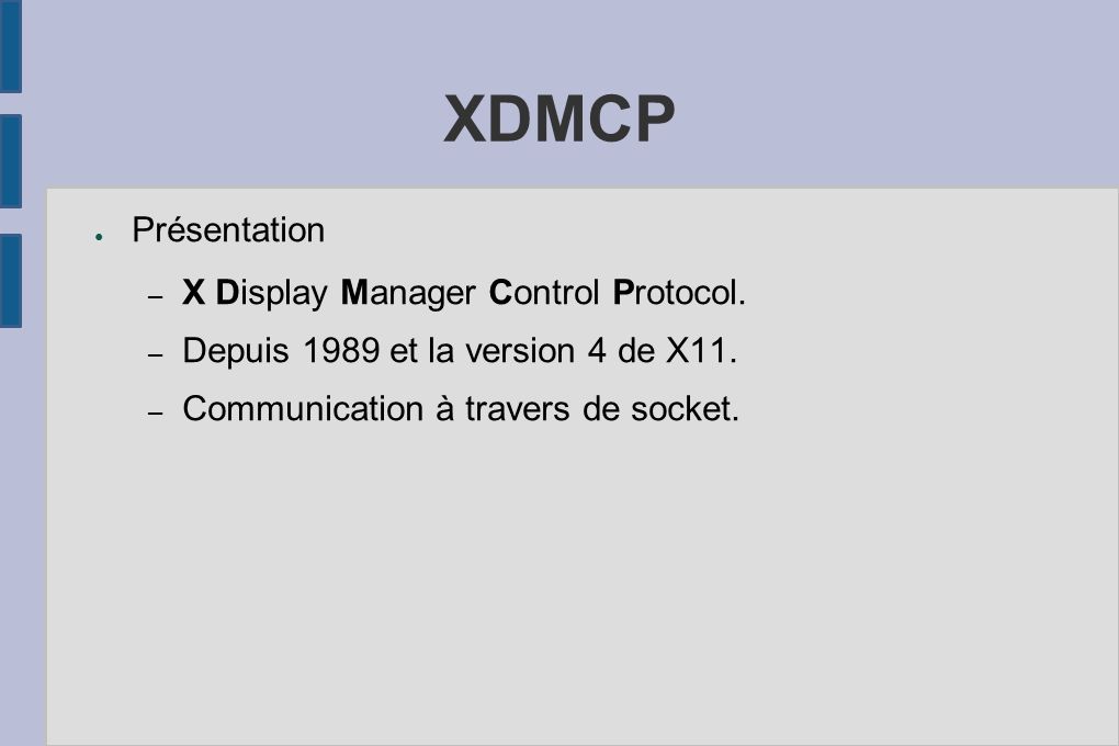 XDMCP ● Présentation – X Display Manager Control Protocol.