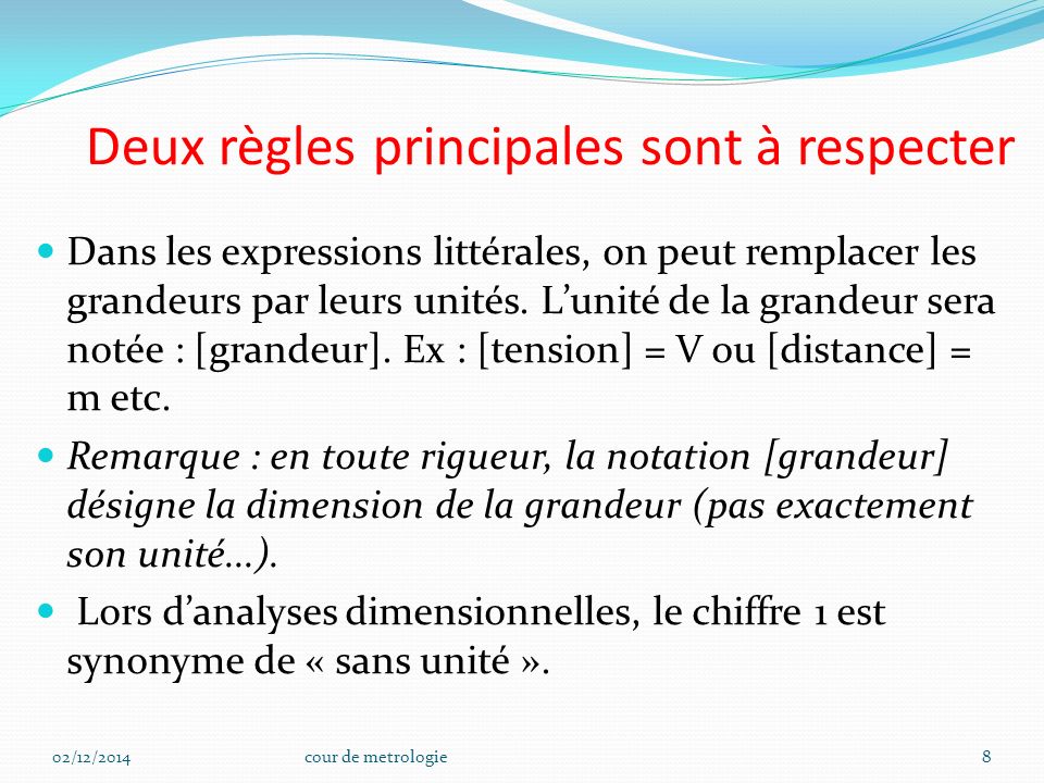 Deux règles principales sont à respecter Dans les expressions littérales, on peut remplacer les grandeurs par leurs unités.