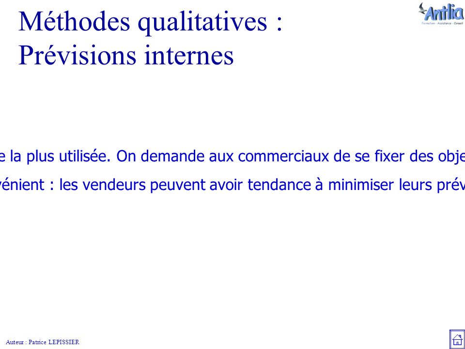 Auteur : Patrice LEPISSIER Méthodes qualitatives : Prévisions internes C’est la méthode la plus utilisée.
